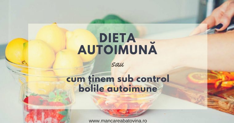 Dieta autoimună (AIP) – sau cum ținem sub control bolile autoimune