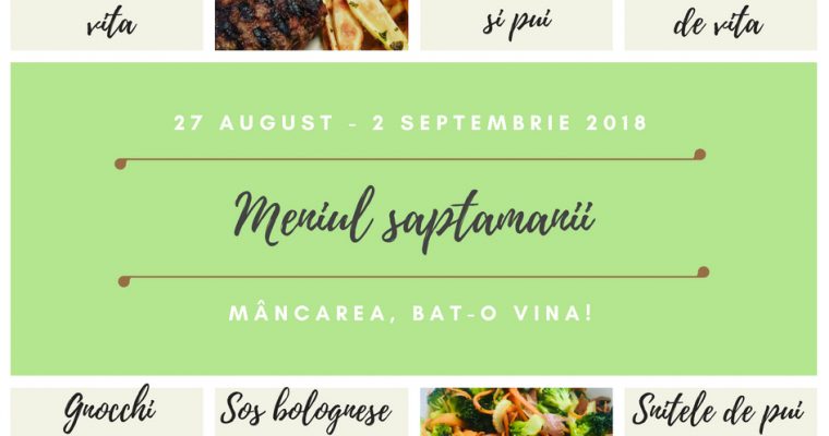 Meniul Săptămânii 27 august – 2 septembrie 2018