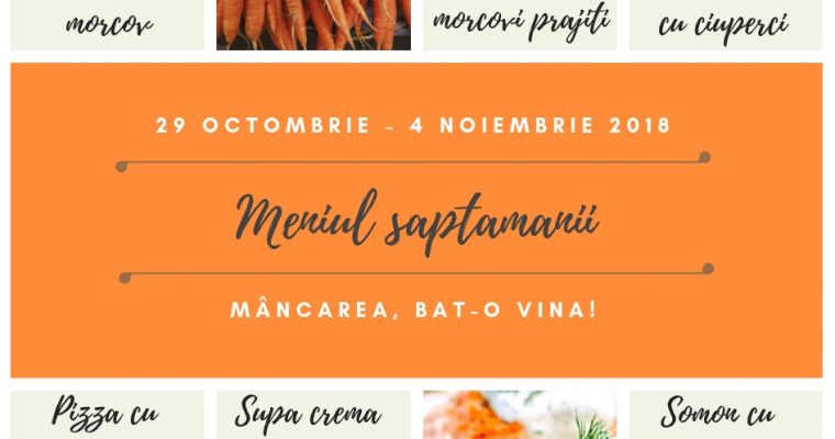 Meniul saptamanii 29 octombrie – 04 noiembrie